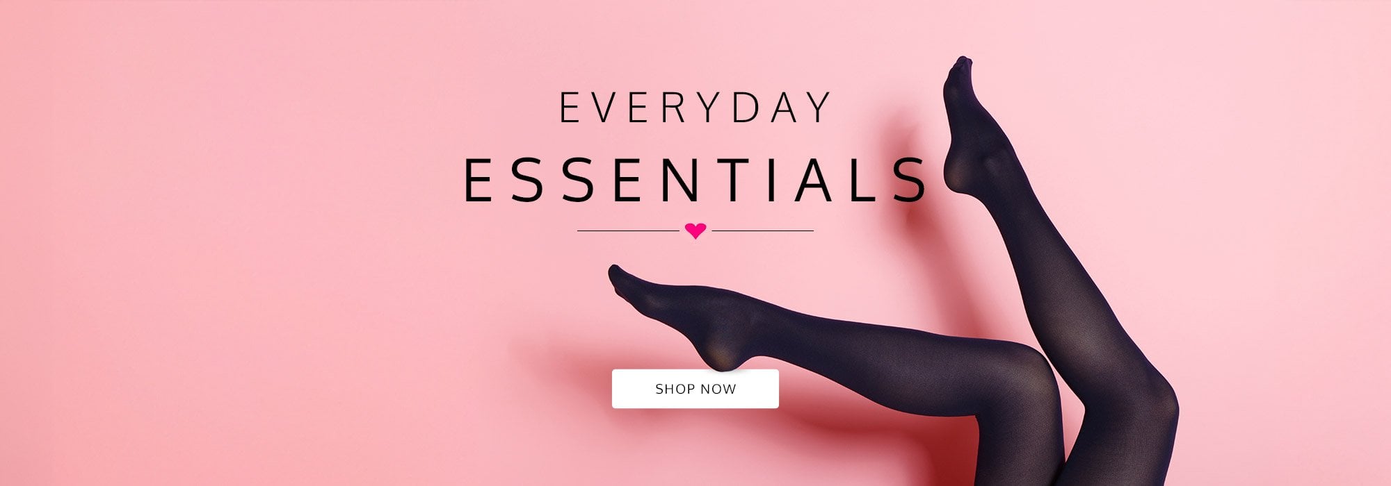 Black tights on a pink background with 'Everyday Essentials' text and 'Shop Now' button.